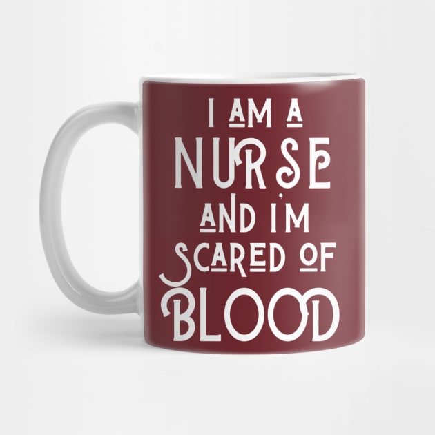 I am a Nurse and I am scared of blood by Merch4Days